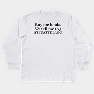 Buy me books and tell me to STFUATTDLAGG Funny Kids Long Sleeve T-Shirt